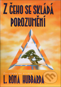 Kniha: Z čeho se skládá porozumění (L. Ron Hubbard). New era, 2018 Kniha: Z čeho se skládá porozumění (L. Ron Hubbard). New era, 2018