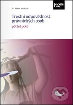 Kniha: Trestní odpovědnost právnických osob - pět let poté (Jiří Jelínek). Leges, 2017 Kniha: Trestní odpovědnost právnických osob - pět let poté (Jiří Jelínek). Leges, 2017