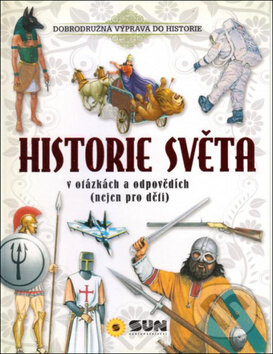 Kniha: Historie světa v otázkách a odpovědích (SUN). SUN, 2017 Kniha: Historie světa v otázkách a odpovědích (SUN). SUN, 2017