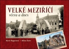 Kniha: Velké Meziříčí včera a dnes (Marie Ripperová a Milan Šustr). Tváře, 2018 Kniha: Velké Meziříčí včera a dnes (Marie Ripperová a Milan Šustr). Tváře, 2018