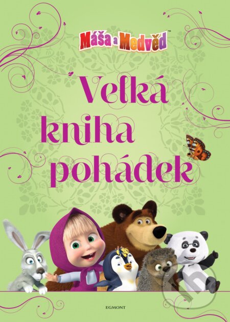 Kniha: Máša a medvěd: Velká kniha pohádek (Egmont ČR). Egmont ČR, 2019 Kniha: Máša a medvěd: Velká kniha pohádek (Egmont ČR). Egmont ČR, 2019