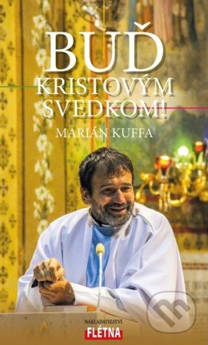 Kniha: Buď Kristovým svedkom! (Marián Kuffa). Martin Leschinger-FLÉTNA, 2019 Kniha: Buď Kristovým svedkom! (Marián Kuffa). Martin Leschinger-FLÉTNA, 2019