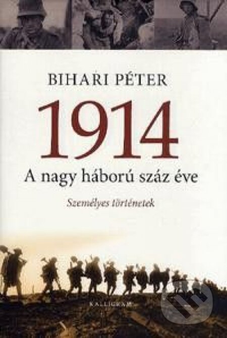 Kniha: 1914. A nagy háború száz éve (Péter Bihari). Kalligram, 2014 Kniha: 1914. A nagy háború száz éve (Péter Bihari). Kalligram, 2014