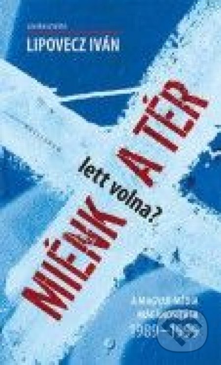 Kniha: Miénk (lett volna) a tér? (Iván Lipovecz). Kalligram, 2014 Kniha: Miénk (lett volna) a tér? (Iván Lipovecz). Kalligram, 2014