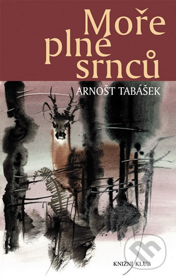 Kniha: Moře plné srnců (Arnošt Tabášek). Knižní klub, 2009 Kniha: Moře plné srnců (Arnošt Tabášek). Knižní klub, 2009