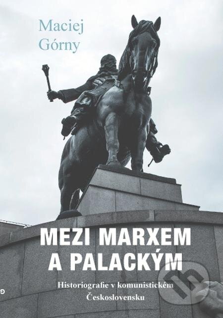 E-kniha: Mezi Marxem a Palackým (Maciej Górny). Volvox Globator, 2018 E-kniha: Mezi Marxem a Palackým (Maciej Górny). Volvox Globator, 2018