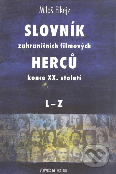 E-kniha: Slovník zahraničních filmových herců konce XX. století II. (Miloš Fikejz). Volvox Globator, 2018 E-kniha: Slovník zahraničních filmových herců konce XX. století II. (Miloš Fikejz). Volvox Globator, 2018