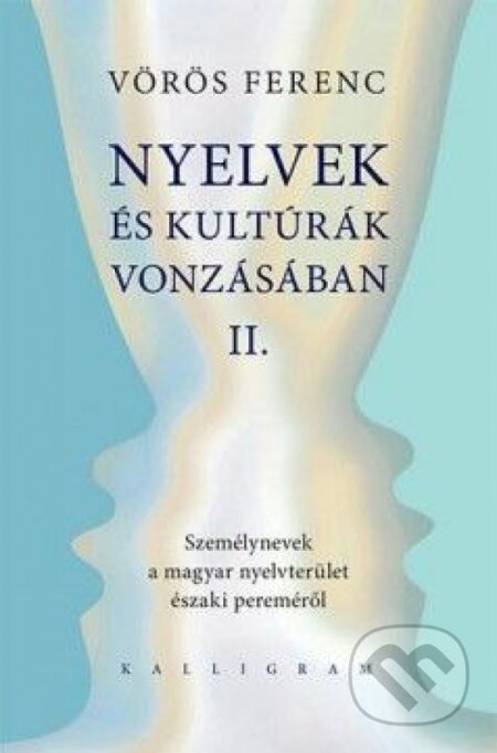 Kniha: Nyelvek és kultúrák vonzásában II. (Ferenc Vörös). Kalligram, 2013 Kniha: Nyelvek és kultúrák vonzásában II. (Ferenc Vörös). Kalligram, 2013