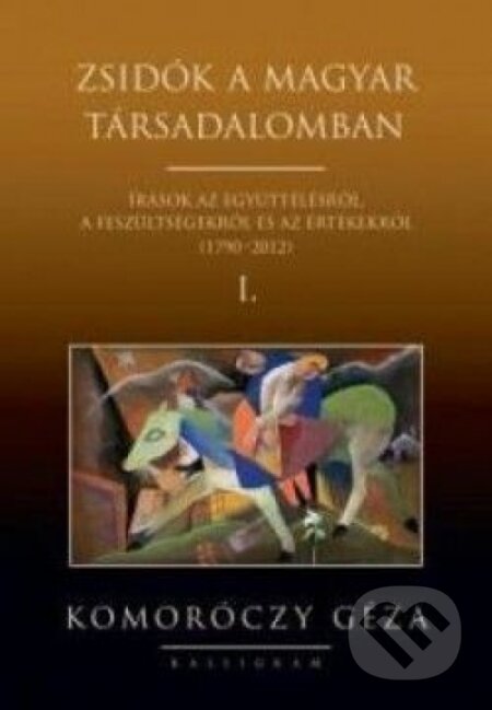 Kniha: Zsidók a Magyar társadalomban I.+II. (Komoróczy Géza). Kalligram, 2015 Kniha: Zsidók a Magyar társadalomban I.+II. (Komoróczy Géza). Kalligram, 2015