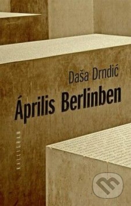 Kniha: Április Berlinben (Daša Drndić). Kalligram, 2014 Kniha: Április Berlinben (Daša Drndić). Kalligram, 2014