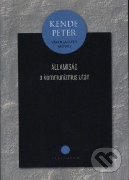 Kniha: Államiság a kommunizmus után (Péter Kende). Kalligram, 2013 Kniha: Államiság a kommunizmus után (Péter Kende). Kalligram, 2013