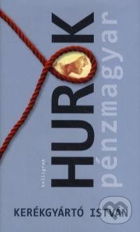 Kniha: Hurok - Pénzmagyar (István Kerékgyártó). Kalligram, 2014 Kniha: Hurok - Pénzmagyar (István Kerékgyártó). Kalligram, 2014