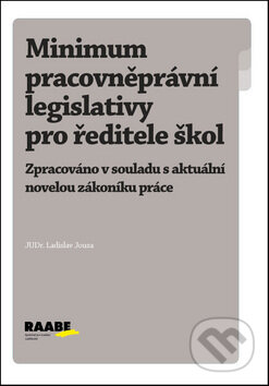 Kniha: Minimum pracovněprávní legislativy pro ředitele škol (Ladislav Jouza). Raabe CZ, 2012 Kniha: Minimum pracovněprávní legislativy pro ředitele škol (Ladislav Jouza). Raabe CZ, 2012