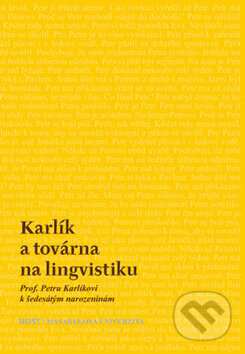 Kniha: Karlík a továrna na lingvistiku (Aleš Bičan, Jan Klaška, Petra Macurová a Jana Zmrzlíková). Host, 2011 Kniha: Karlík a továrna na lingvistiku (Aleš Bičan, Jan Klaška, Petra Macurová a Jana Zmrzlíková). Host, 2011
