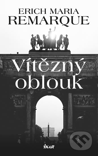 Kniha: Vítězný oblouk (Erich Maria Remarque), 2019 Kniha: Vítězný oblouk (Erich Maria Remarque), 2019