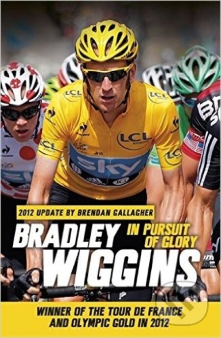 Kniha: In Pursuit of Glory (Bradley Wiggins). Orion, 2013 Kniha: In Pursuit of Glory (Bradley Wiggins). Orion, 2013
