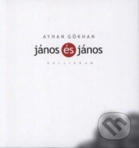 Kniha: János és János (Gökhan Ayhan). Kalligram, 2013 Kniha: János és János (Gökhan Ayhan). Kalligram, 2013