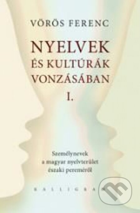 Kniha: Nyelvek és kultúrák vonzásában I. (Ferenc Vörös). Kalligram, 2011 Kniha: Nyelvek és kultúrák vonzásában I. (Ferenc Vörös). Kalligram, 2011