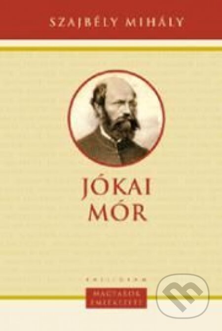 Kniha: Jókai Mór (Szajbély Mihály). Kalligram, 2010 Kniha: Jókai Mór (Szajbély Mihály). Kalligram, 2010
