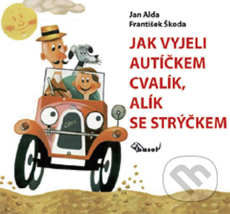 Kniha: Jak vyjeli autíčkem Cvalík, Alík se strýčkem (Jan Alda). Miloš Uhlíř - Baset, 2018 Kniha: Jak vyjeli autíčkem Cvalík, Alík se strýčkem (Jan Alda). Miloš Uhlíř - Baset, 2018