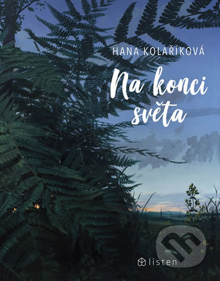 Kniha: Na konci světa (Hana Kolaříková). Listen, 2018 Kniha: Na konci světa (Hana Kolaříková). Listen, 2018
