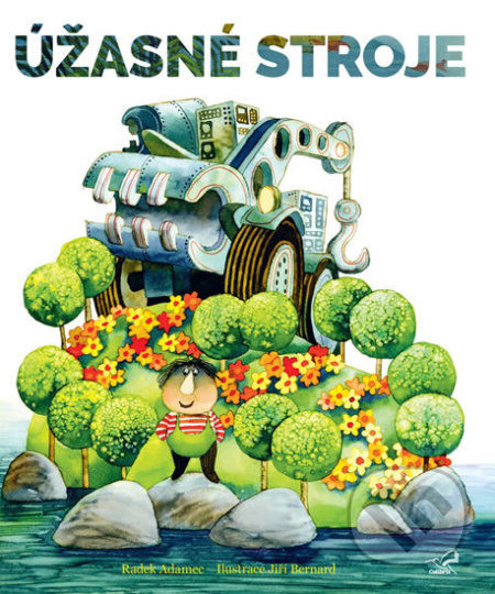 Kniha: Úžasné stroje (Radek Adamec). GMP Group / Colibris, 2018 Kniha: Úžasné stroje (Radek Adamec). GMP Group / Colibris, 2018