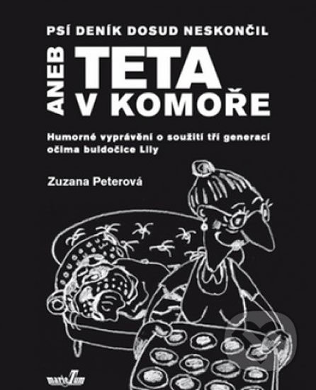 Kniha: Psí deník dosud neskončil aneb Teta v komoře (Zuzana Peterová). MarieTum, 2014 Kniha: Psí deník dosud neskončil aneb Teta v komoře (Zuzana Peterová). MarieTum, 2014