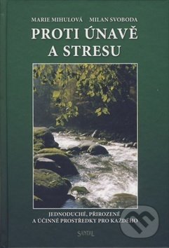 Kniha: Proti únavě a stresu (Marie Mihulová a Milan Svoboda). Santal, 2012 Kniha: Proti únavě a stresu (Marie Mihulová a Milan Svoboda). Santal, 2012
