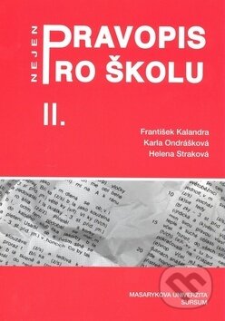 Kniha: Pravopis nejen pro školu II. (František Kalandra, Karla Ondrášková a Helena Straková). Sursum, 2008 Kniha: Pravopis nejen pro školu II. (František Kalandra, Karla Ondrášková a Helena Straková). Sursum, 2008