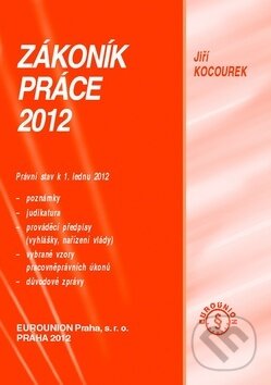 Kniha: Zákoník práce 2012 (Jiří Kocourek). Eurounion, 2012 Kniha: Zákoník práce 2012 (Jiří Kocourek). Eurounion, 2012