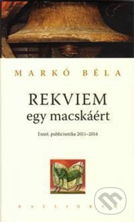 Kniha: Rekviem egy macskáért (Béla Markó). Kalligram, 2015 Kniha: Rekviem egy macskáért (Béla Markó). Kalligram, 2015