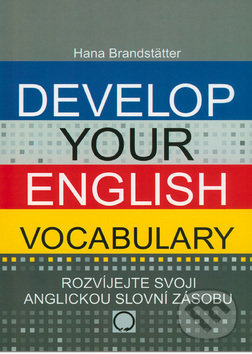 Kniha: Develop your English Vocabulary (Hana Brandstätter). Olomouc, 2008 Kniha: Develop your English Vocabulary (Hana Brandstätter). Olomouc, 2008
