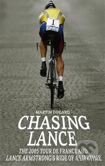 Chasing Lance - Martin Dugard, Bohemian Lev, 2005