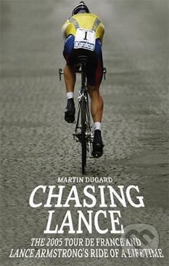 Kniha: Chasing Lance (Martin Dugard). Bohemian Lev, 2005 Kniha: Chasing Lance (Martin Dugard). Bohemian Lev, 2005