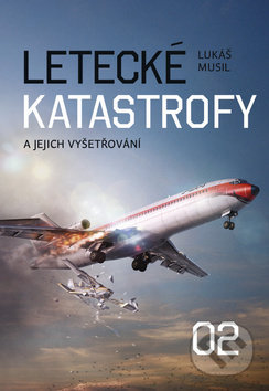 Kniha: Letecké katastrofy a jejich vyšetřování 2 (Lukáš Musil). Regia, 2019 Kniha: Letecké katastrofy a jejich vyšetřování 2 (Lukáš Musil). Regia, 2019