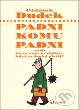 Kniha: Padni komu padni (Oldřich Dudek). Olympia, 2012 Kniha: Padni komu padni (Oldřich Dudek). Olympia, 2012