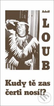 Kniha: Kudy tě zas čerti nosí!? (Adolf Loub). Oftis, 2010 Kniha: Kudy tě zas čerti nosí!? (Adolf Loub). Oftis, 2010