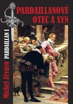 Kniha: Pardaillanové: Otec a syn (Michel Zévaco). Akcent, 2008 Kniha: Pardaillanové: Otec a syn (Michel Zévaco). Akcent, 2008