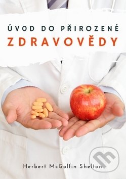 Kniha: Úvod do přirozené zdravovědy (Herbert Shelton). EPIKON, 2019 Kniha: Úvod do přirozené zdravovědy (Herbert Shelton). EPIKON, 2019