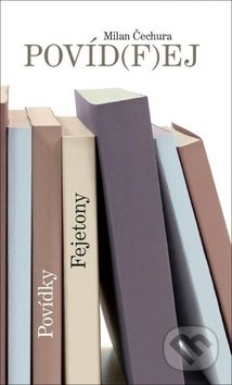 Kniha: Povíd(f)ej (Milan Čechura). Nava, 2019 Kniha: Povíd(f)ej (Milan Čechura). Nava, 2019