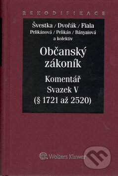 Kniha: Občanský zákoník: Komentář - Svazek V (Irena Pelikánová, Jan Dvořák a Jiří Švestka). Wolters Kluwer ČR, 2014 Kniha: Občanský zákoník: Komentář - Svazek V (Irena Pelikánová, Jan Dvořák a Jiří Švestka). Wolters Kluwer ČR, 2014
