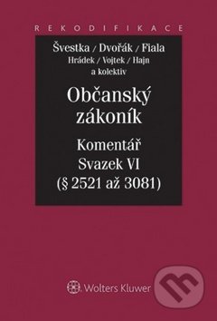 Kniha: Občanský zákoník: Komentář - Svazek VI (Jan Dvořák, Jiří Švestka a Josef Fiala). Wolters Kluwer ČR, 2014 Kniha: Občanský zákoník: Komentář - Svazek VI (Jan Dvořák, Jiří Švestka a Josef Fiala). Wolters Kluwer ČR, 2014