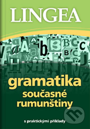 Kniha: Gramatika současné rumunštiny (Lingea). Lingea, 2019 Kniha: Gramatika současné rumunštiny (Lingea). Lingea, 2019