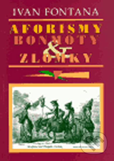 Kniha: Aforismy, bonmoty a zlomky (Ivan Fontana). Vodnář, 2005 Kniha: Aforismy, bonmoty a zlomky (Ivan Fontana). Vodnář, 2005