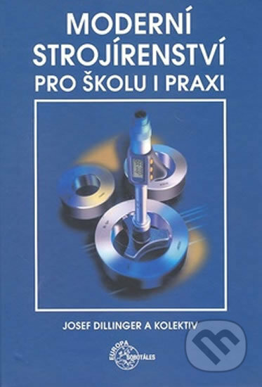Kniha: Moderní strojírenství pro školu a praxi (Josef Dillinger). Europa Sobotáles, 2019 Kniha: Moderní strojírenství pro školu a praxi (Josef Dillinger). Europa Sobotáles, 2019