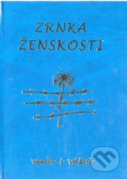 Kniha: Zrnka ženskosti (Poradce s.r.o.). Poradce s.r.o. Kniha: Zrnka ženskosti (Poradce s.r.o.). Poradce s.r.o.