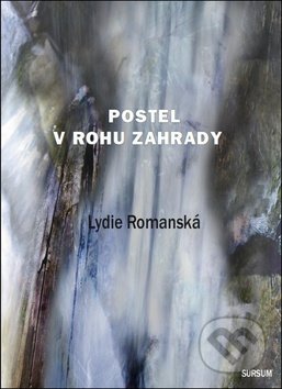 Kniha: Postel v rohu zahrady (Lydie Romanská). Sursum, 2013 Kniha: Postel v rohu zahrady (Lydie Romanská). Sursum, 2013