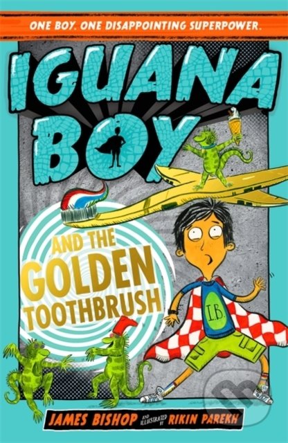Iguana Boy and the Golden Toothbrush - James Bishop, Hachette Book Group US, 2019
