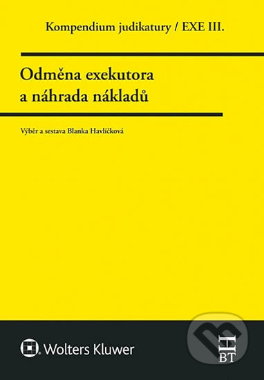 Kniha: Kompendium judikatury/EXE III. - Odměna exekutora a náhrada nákladů (Blanka Havlíčková). Wolters Kluwer ČR, 2016 Kniha: Kompendium judikatury/EXE III. - Odměna exekutora a náhrada nákladů (Blanka Havlíčková). Wolters Kluwer ČR, 2016