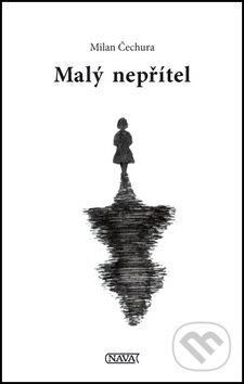 Kniha: Malý nepřítel (Milan Čechura). Nava, 2013 Kniha: Malý nepřítel (Milan Čechura). Nava, 2013